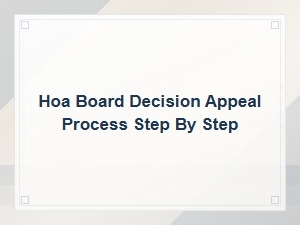Step-By-Step Guide to Appealing an Hoa Board Decision Successfully