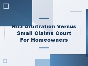 Hoa Arbitration Vs. Small Claims Court