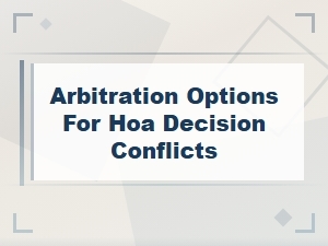 Arbitration Options for Resolving Hoa Decision Conflicts