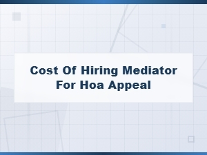 Cost of Hiring a Mediator for Hoa Appeals