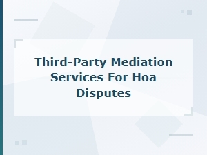 Third-Party Mediation Services for Resolving Hoa Disputes