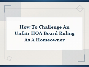 Challenging an Unfair Hoa Board Decision as a Homeowner